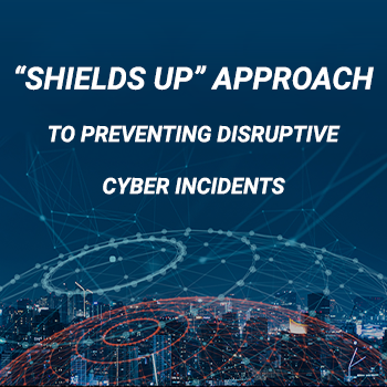 Shields Up: Prepare Your Organization for Potential Cyberattacks